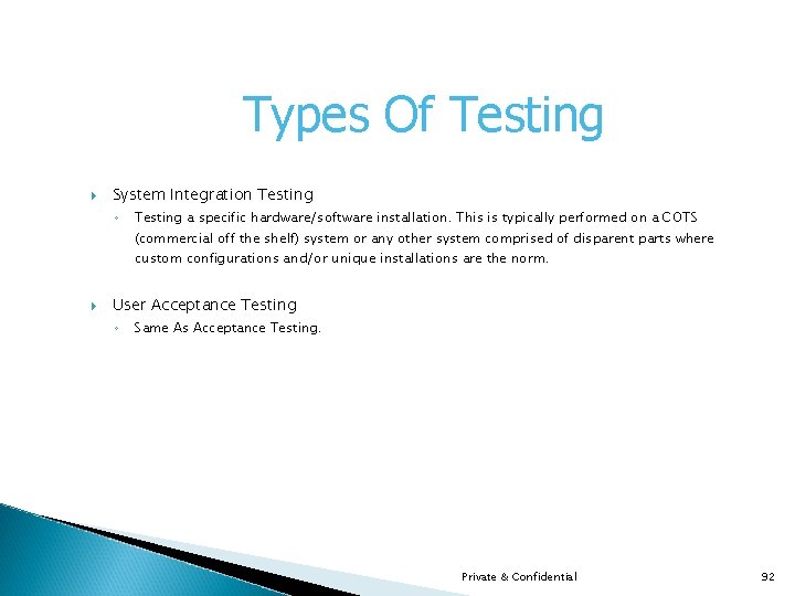 Types Of Testing System Integration Testing ◦ Testing a specific hardware/software installation. This is