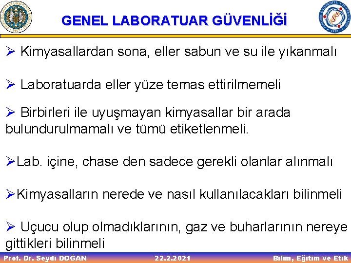 GENEL LABORATUAR GÜVENLİĞİ Ø Kimyasallardan sona, eller sabun ve su ile yıkanmalı Ø Laboratuarda