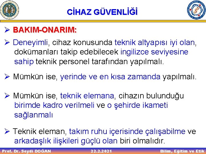 CİHAZ GÜVENLİĞİ Ø BAKIM-ONARIM: Ø Deneyimli, cihaz konusunda teknik altyapısı iyi olan, dokümanları takip