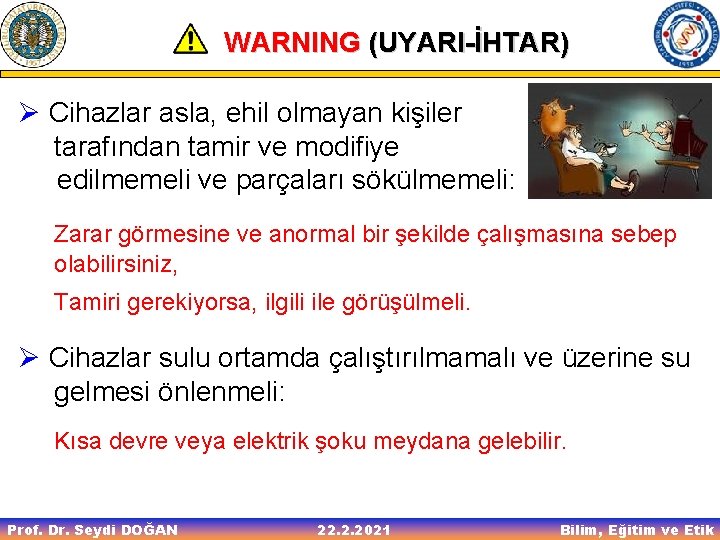 WARNING (UYARI-İHTAR) Ø Cihazlar asla, ehil olmayan kişiler tarafından tamir ve modifiye edilmemeli ve