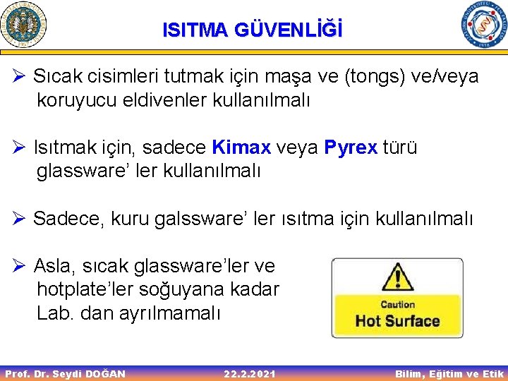 ISITMA GÜVENLİĞİ Ø Sıcak cisimleri tutmak için maşa ve (tongs) ve/veya koruyucu eldivenler kullanılmalı