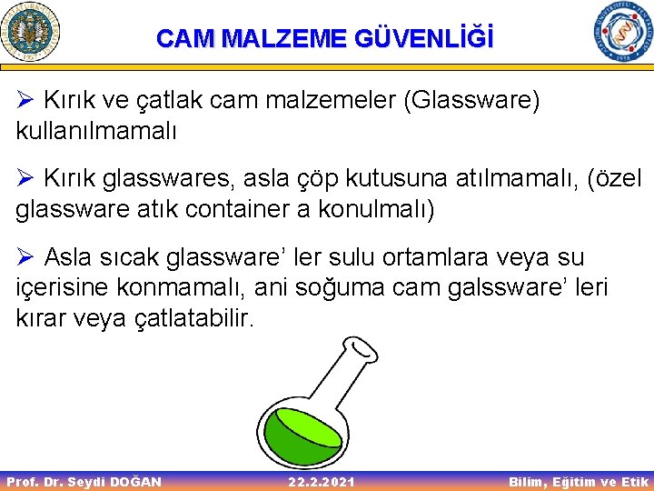 CAM MALZEME GÜVENLİĞİ Ø Kırık ve çatlak cam malzemeler (Glassware) kullanılmamalı Ø Kırık glasswares,