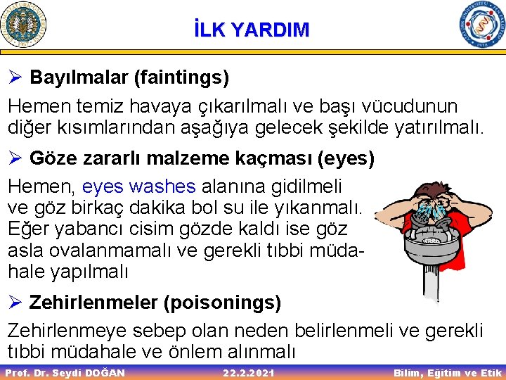 İLK YARDIM Ø Bayılmalar (faintings) Hemen temiz havaya çıkarılmalı ve başı vücudunun diğer kısımlarından