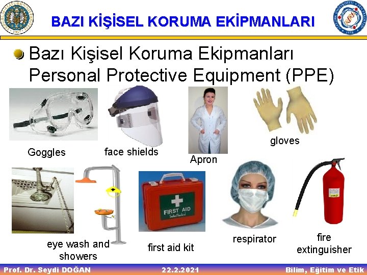 BAZI KİŞİSEL KORUMA EKİPMANLARI Bazı Kişisel Koruma Ekipmanları Personal Protective Equipment (PPE) Goggles face