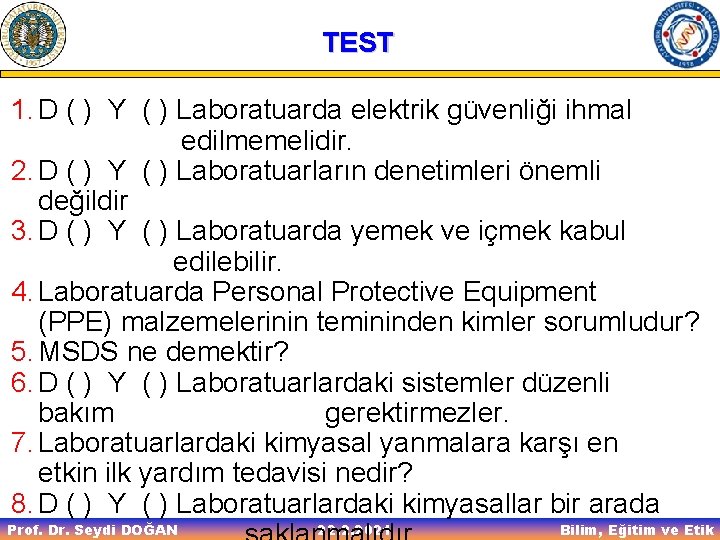 TEST 1. D ( ) Y ( ) Laboratuarda elektrik güvenliği ihmal edilmemelidir. 2.