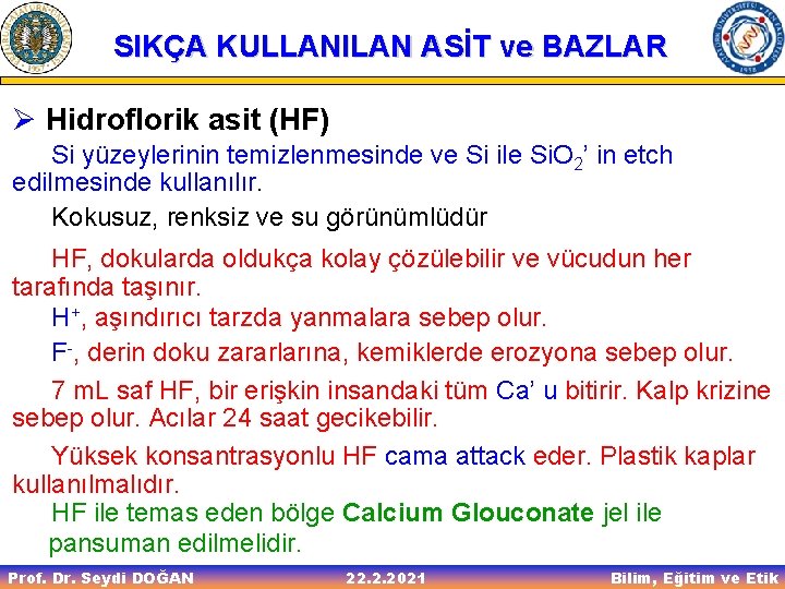 SIKÇA KULLANILAN ASİT ve BAZLAR Ø Hidroflorik asit (HF) Si yüzeylerinin temizlenmesinde ve Si