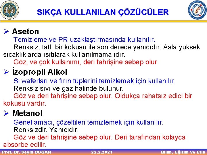 SIKÇA KULLANILAN ÇÖZÜCÜLER Ø Aseton Temizleme ve PR uzaklaştırmasında kullanılır. Renksiz, tatlı bir kokusu