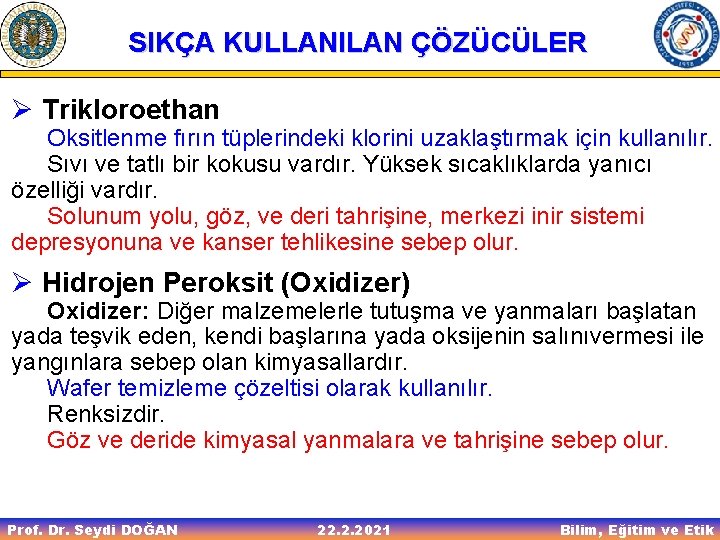 SIKÇA KULLANILAN ÇÖZÜCÜLER Ø Trikloroethan Oksitlenme fırın tüplerindeki klorini uzaklaştırmak için kullanılır. Sıvı ve