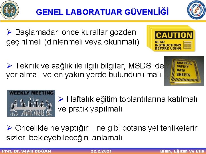 GENEL LABORATUAR GÜVENLİĞİ Ø Başlamadan önce kurallar gözden geçirilmeli (dinlenmeli veya okunmalı) Ø Teknik