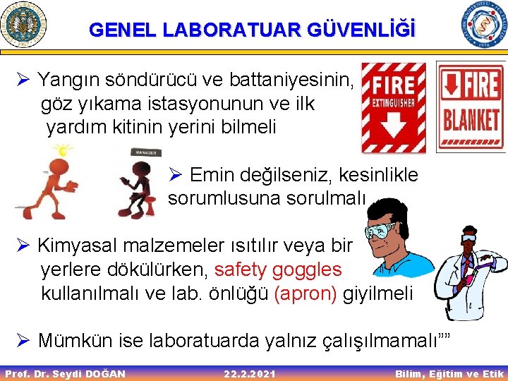 GENEL LABORATUAR GÜVENLİĞİ Ø Yangın söndürücü ve battaniyesinin, göz yıkama istasyonunun ve ilk yardım