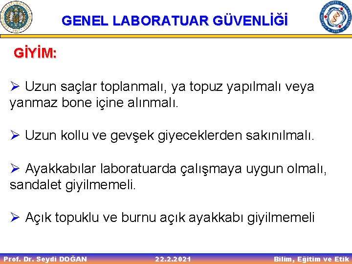 GENEL LABORATUAR GÜVENLİĞİ GİYİM: Ø Uzun saçlar toplanmalı, ya topuz yapılmalı veya yanmaz bone