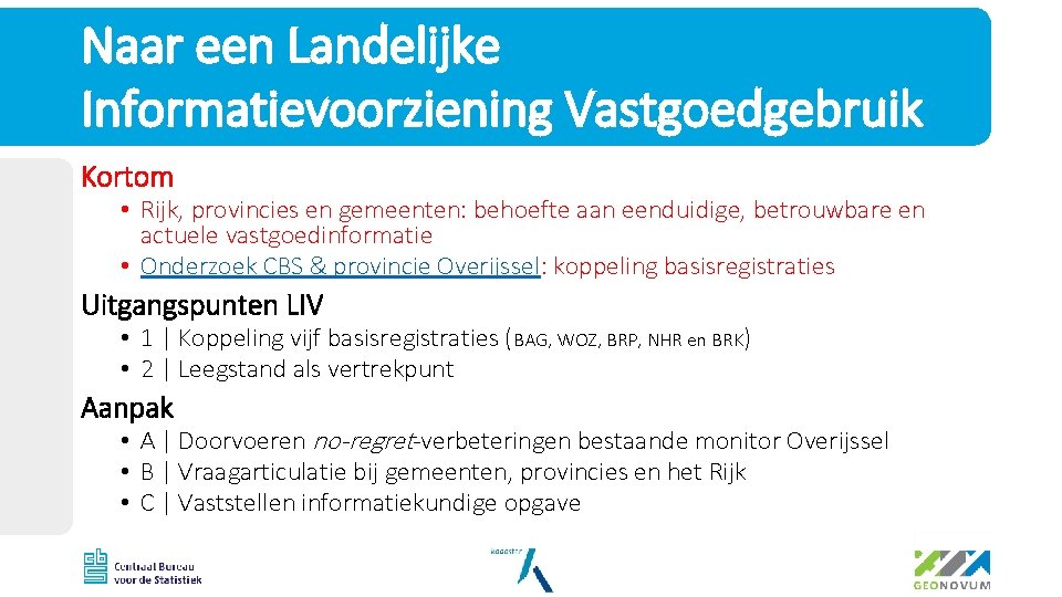 Naar een Landelijke Informatievoorziening Vastgoedgebruik Kortom • Rijk, provincies en gemeenten: behoefte aan eenduidige,