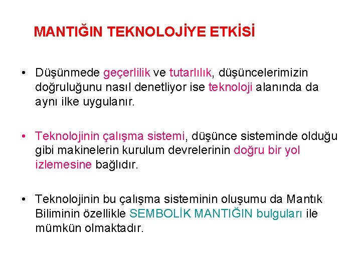 MANTIĞIN TEKNOLOJİYE ETKİSİ • Düşünmede geçerlilik ve tutarlılık, düşüncelerimizin doğruluğunu nasıl denetliyor ise teknoloji