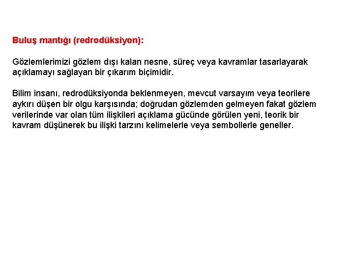 Buluş mantığı (redrodüksiyon): Gözlemlerimizi gözlem dışı kalan nesne, süreç veya kavramlar tasarlayarak açıklamayı sağlayan