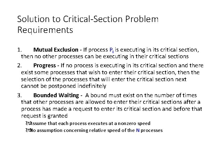 Solution to Critical-Section Problem Requirements 1. Mutual Exclusion - If process Pi is executing