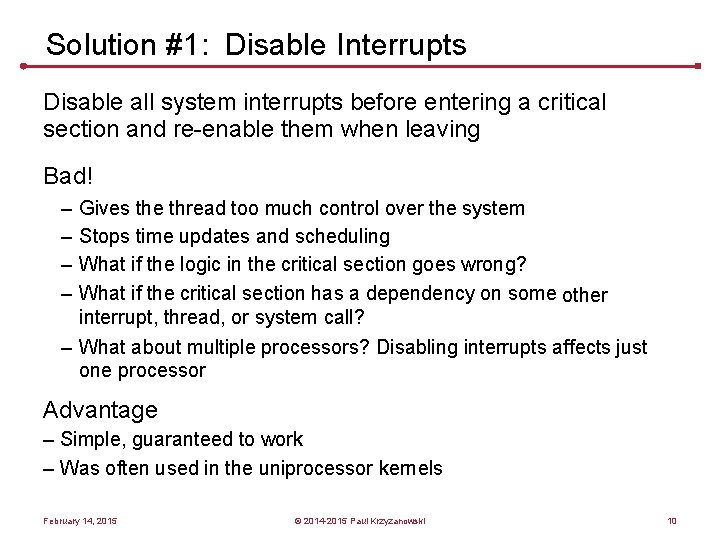 Solution #1: Disable Interrupts Disable all system interrupts before entering a critical section and