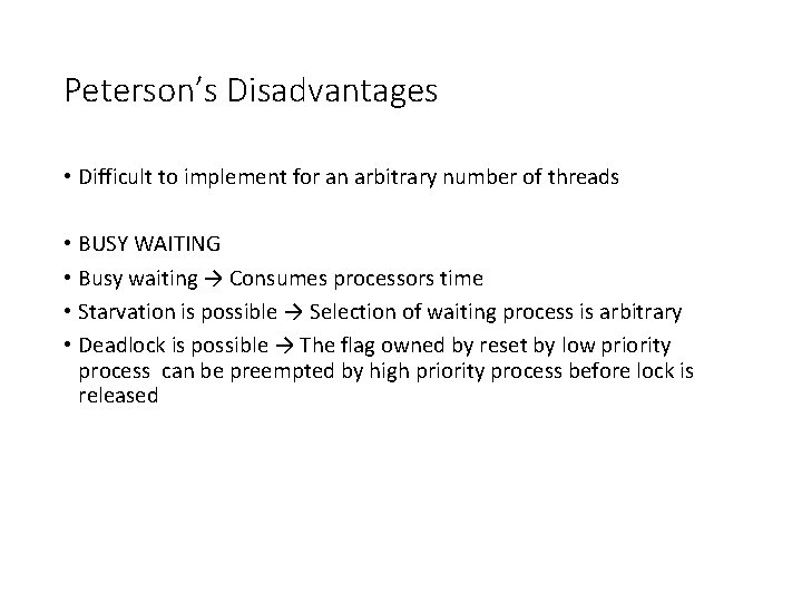 Peterson’s Disadvantages • Difficult to implement for an arbitrary number of threads • BUSY