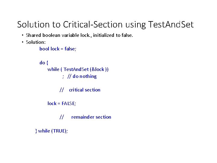 Solution to Critical-Section using Test. And. Set • Shared boolean variable lock. , initialized