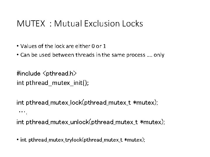 MUTEX : Mutual Exclusion Locks • Values of the lock are either 0 or