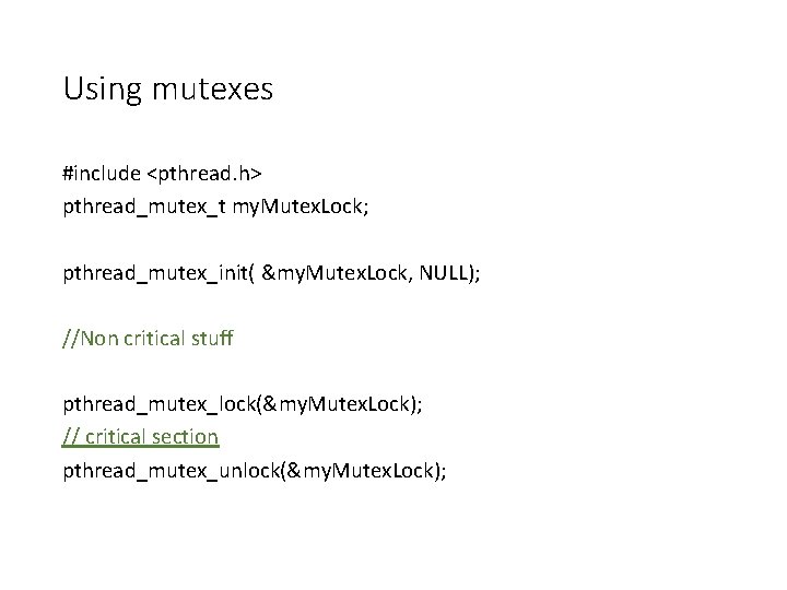 Using mutexes #include <pthread. h> pthread_mutex_t my. Mutex. Lock; pthread_mutex_init( &my. Mutex. Lock, NULL);