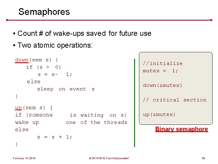 Semaphores • Count # of wake-ups saved for future use • Two atomic operations: