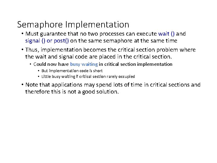 Semaphore Implementation • Must guarantee that no two processes can execute wait () and