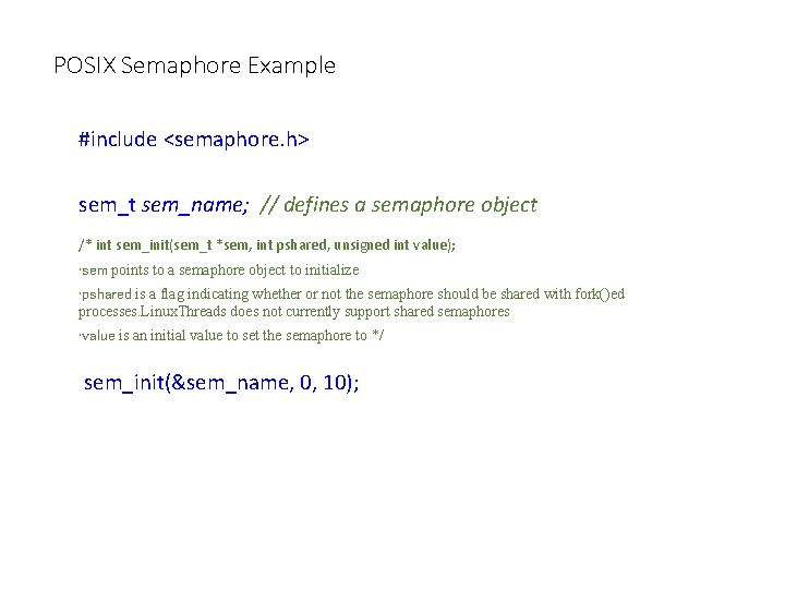 POSIX Semaphore Example #include <semaphore. h> sem_t sem_name; // defines a semaphore object /*