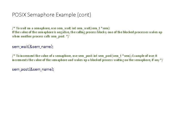 POSIX Semaphore Example (cont) /* To wait on a semaphore, use sem_wait: int sem_wait(sem_t
