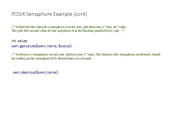 POSIX Semaphore Example (cont) /* To find out the value of a semaphore, use