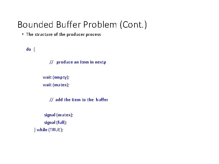 Bounded Buffer Problem (Cont. ) • The structure of the producer process do {