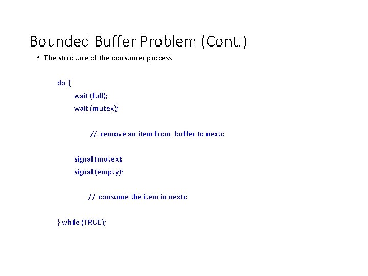 Bounded Buffer Problem (Cont. ) • The structure of the consumer process do {