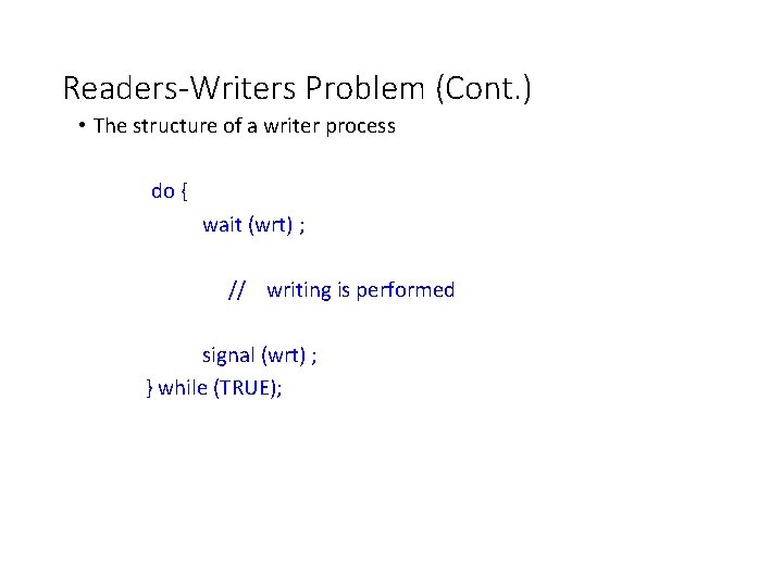 Readers-Writers Problem (Cont. ) • The structure of a writer process do { wait
