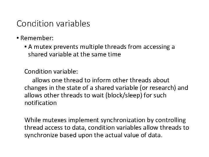 Condition variables • Remember: • A mutex prevents multiple threads from accessing a shared