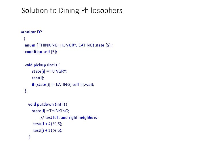 Solution to Dining Philosophers monitor DP { enum { THINKING; HUNGRY, EATING) state [5]