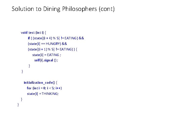 Solution to Dining Philosophers (cont) void test (int i) { if ( (state[(i +