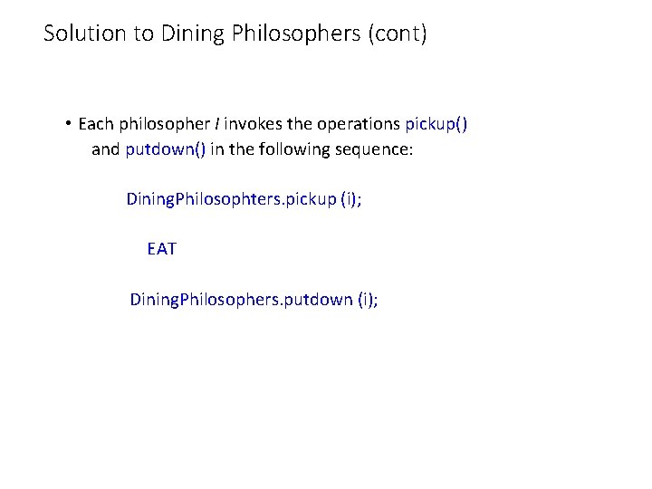 Solution to Dining Philosophers (cont) • Each philosopher I invokes the operations pickup() and