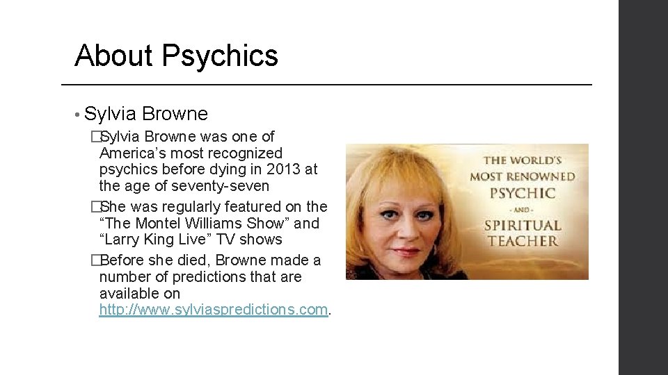 About Psychics • Sylvia Browne �Sylvia Browne was one of America’s most recognized psychics