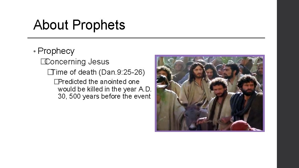 About Prophets • Prophecy �Concerning Jesus �Time of death (Dan. 9: 25 -26) �Predicted