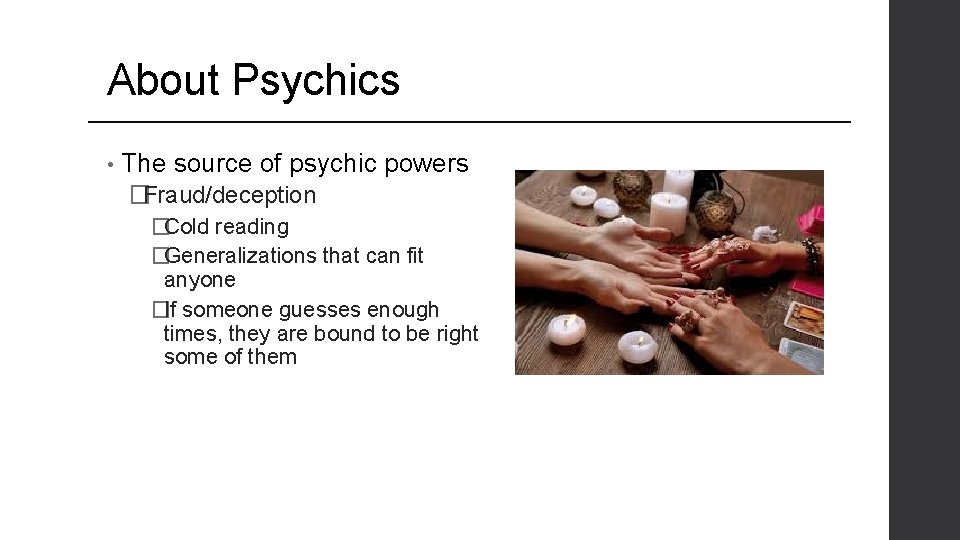 About Psychics • The source of psychic powers �Fraud/deception �Cold reading �Generalizations that can