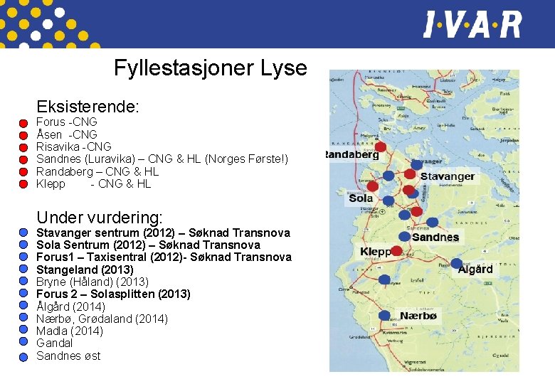 Fyllestasjoner Lyse Eksisterende: Forus -CNG Åsen -CNG Risavika -CNG Sandnes (Luravika) – CNG &