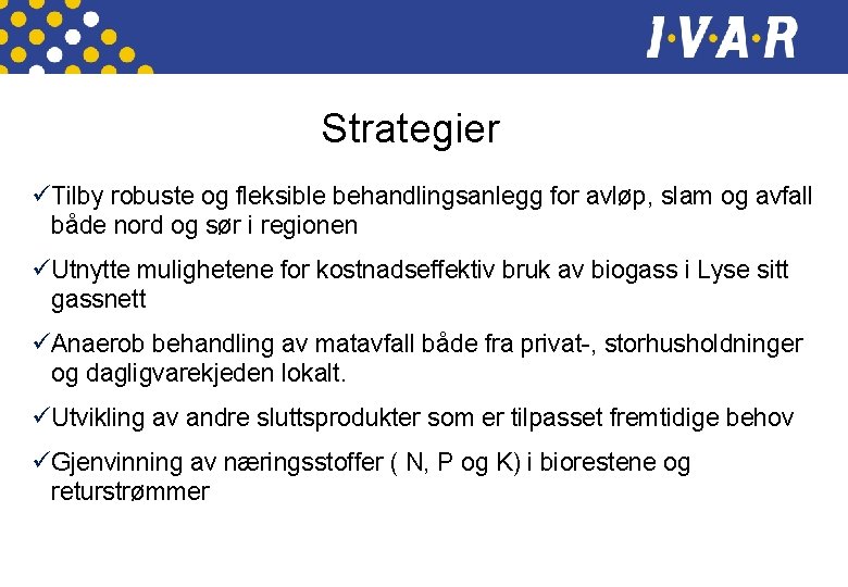 Strategier üTilby robuste og fleksible behandlingsanlegg for avløp, slam og avfall både nord og Strategier üTilby robuste og fleksible behandlingsanlegg for avløp, slam og avfall både nord og
