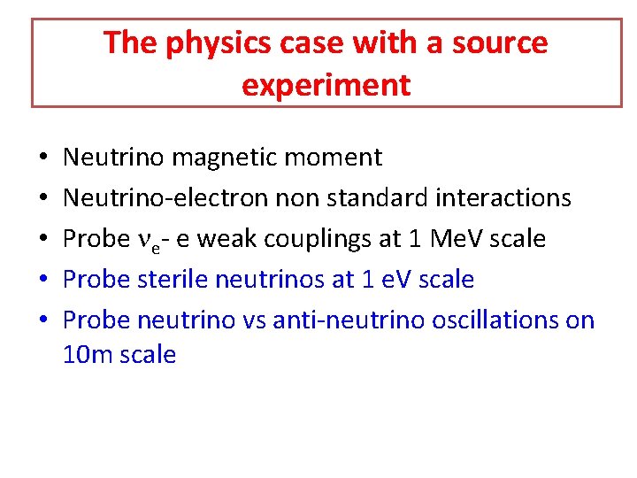 The physics case with a source experiment • • • Neutrino magnetic moment Neutrino-electron The physics case with a source experiment • • • Neutrino magnetic moment Neutrino-electron