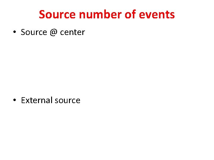 Source number of events • Source @ center • External source Source number of events • Source @ center • External source