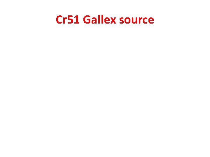 Cr 51 Gallex source 
