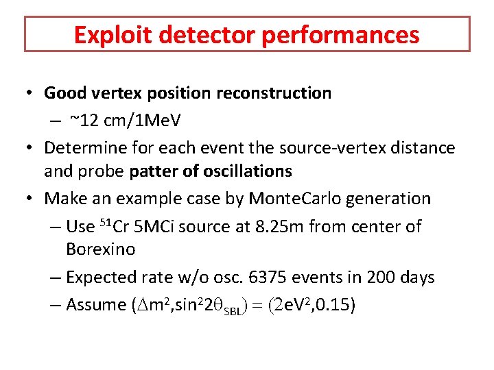 Exploit detector performances • Good vertex position reconstruction – ~12 cm/1 Me. V • Exploit detector performances • Good vertex position reconstruction – ~12 cm/1 Me. V •