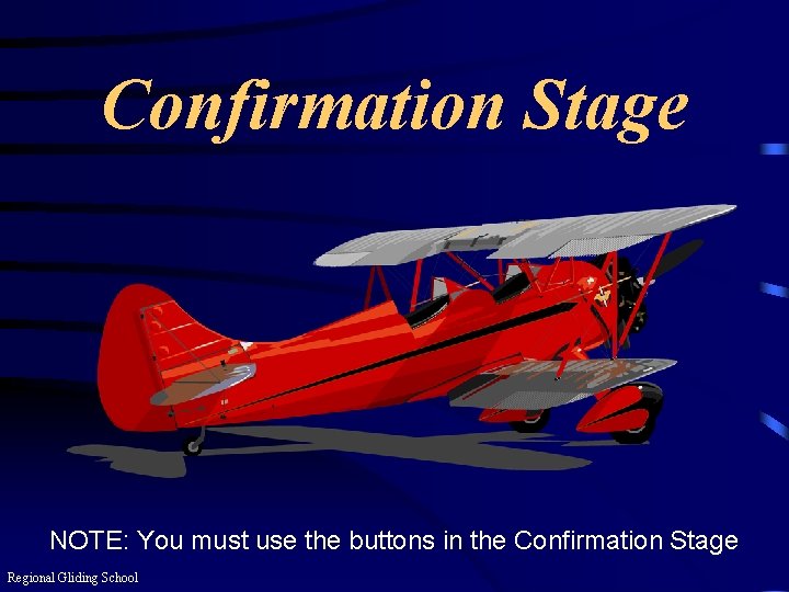 Confirmation Stage NOTE: You must use the buttons in the Confirmation Stage Regional Gliding