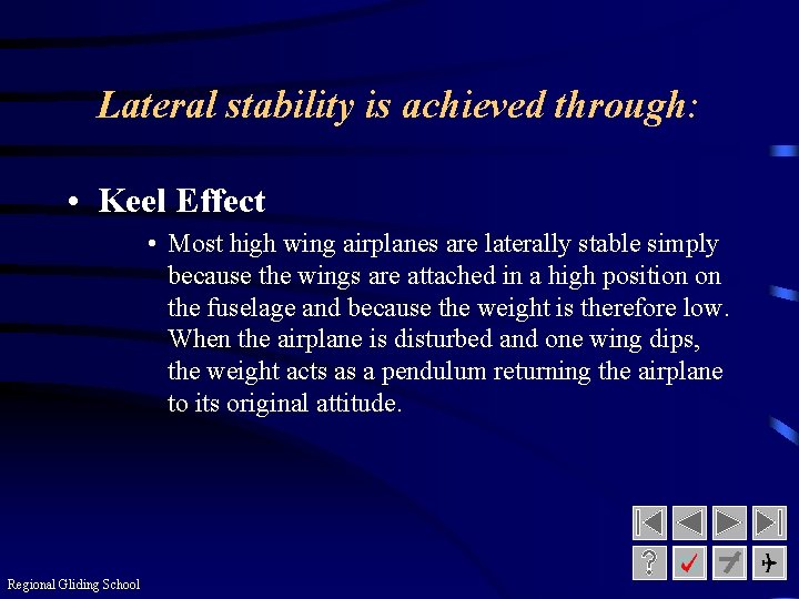 Lateral stability is achieved through: • Keel Effect • Most high wing airplanes are