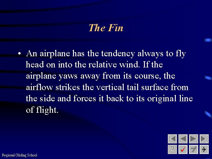 The Fin • An airplane has the tendency always to fly head on into