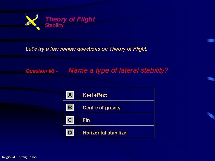 Theory of Flight Stability Let's try a few review questions on Theory of Flight: