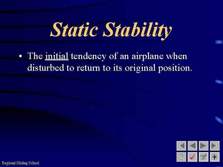 Static Stability • The initial tendency of an airplane when disturbed to return to